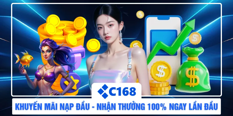 Khuyến Mãi Nạp Đầu - Nhận Thưởng 100% Ngay Lần Đầu