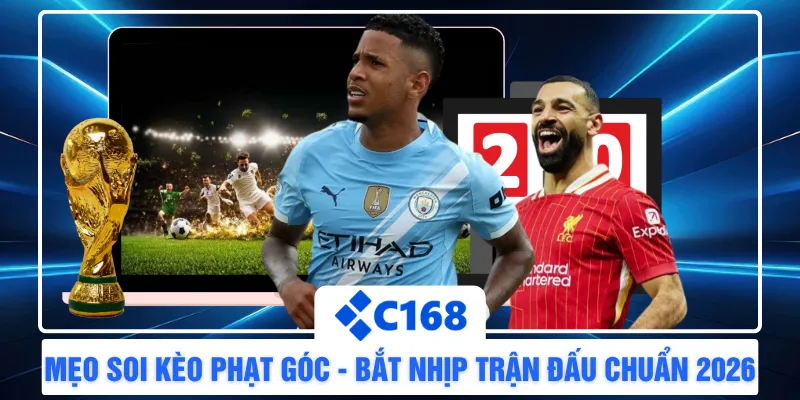 Mẹo Soi Kèo Phạt Góc - Bắt Nhịp Trận Đấu Chuẩn 2026