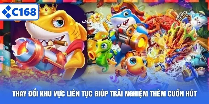 Thay đổi khu vực liên tục giúp trải nghiệm thêm cuốn hút